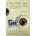 A Lot Like Me: A Father and Son's Journey to Reconciliation