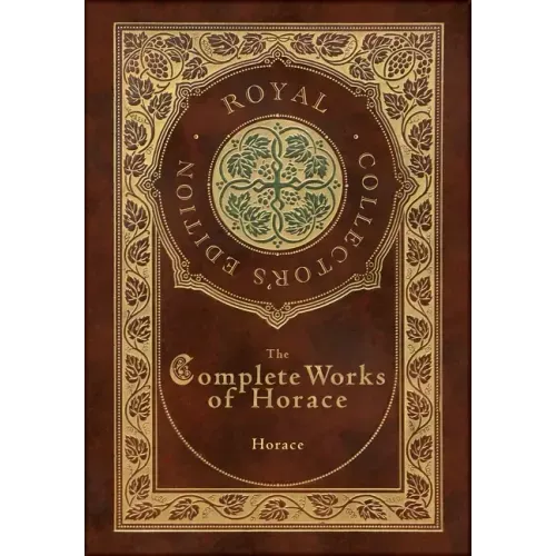 The Complete Works of Horace (Royal Collector's Edition) (Case Laminate Hardcover with Jacket)