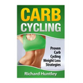 Carb Cycling: Proven Carb Cycling For Weight Loss Strategies (Includes the Easiest Carb Cycling Plan in The World)
