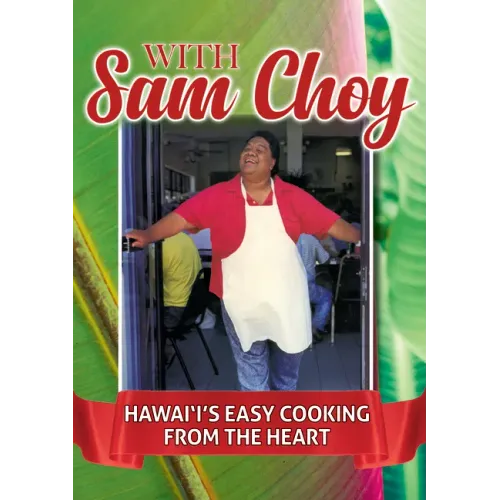 With Sam Choy: Hawaii's Easy Cooking from the Heart