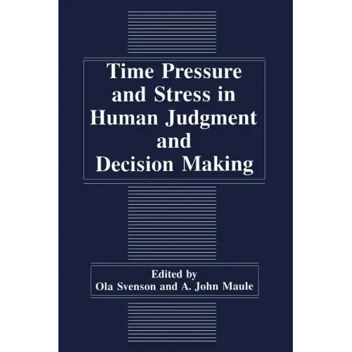 Time Pressure and Stress in Human Judgment and Decision Making
