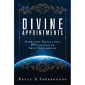 Divine Appointments: Overcome Tribulation 21 Fascinating True Testimonies