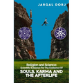 Religion And Science: Scientific Evidence for The Existence of The Soul, Karma, And Afterlife