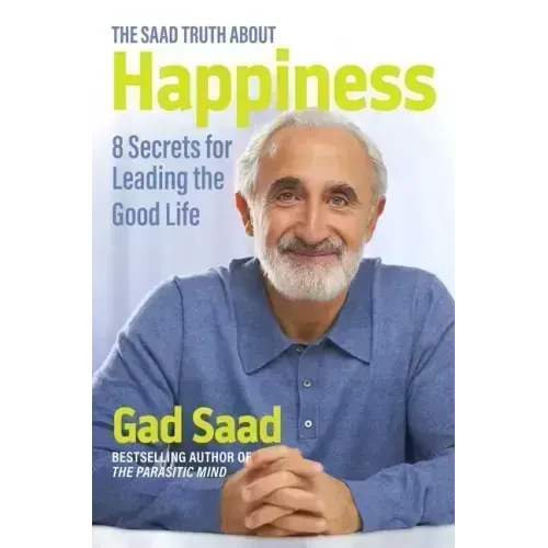 The Saad Truth about Happiness: 8 Secrets for Leading the Good Life