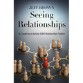 Seeing Relationships: As Taught by an Autistic ADHD Relationships Teacher