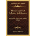 Elementary Naval Ordnance And Gunnery: Including Close-Order Infantry (1918)