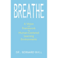 Breathe: A Vision & Framework for Human-Centered Learning Environments