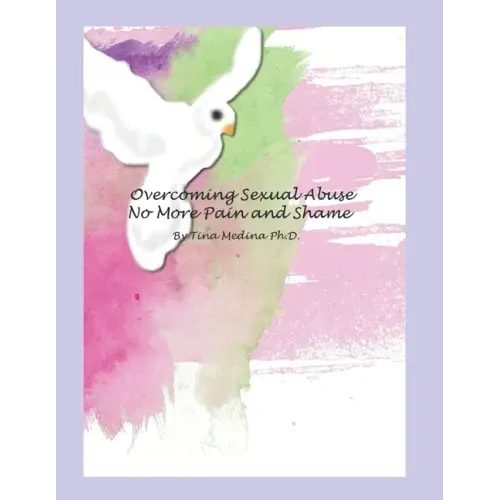 Overcoming Sexual Abuse: Faith Based Inner Healing and Writing Therapy