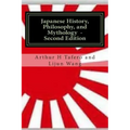 Japanese History, Philosophy and Mythology - Second Edition: An Overview of Japanese Culture