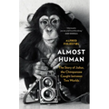 Almost Human: The Story of Julius, the Chimpanzee Caught Between Two Worlds