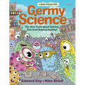 Germy Science: The Sick Truth about Getting Sick (and Staying Healthy)