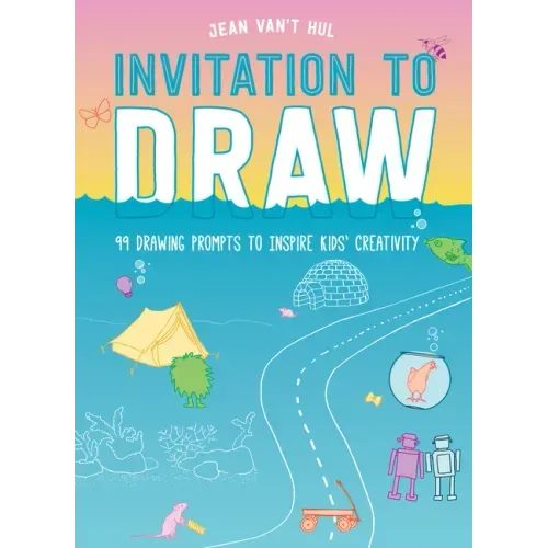 Invitation to Draw: 99 Drawing Prompts to Inspire Kids' Creativity