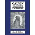 Calvin Celebrated: The Geneva Reformer & His Huguenot Sons