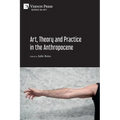 Art, Theory and Practice in the Anthropocene [Paperback, B&W]