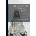 History of the Catholic Church: For Use in Seminaries and Colleges; Volume 2