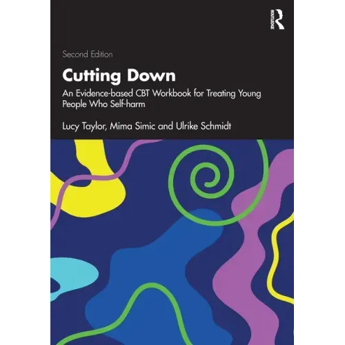 Cutting Down: An Evidence-Based CBT Workbook for Treating Young People Who Self-Harm