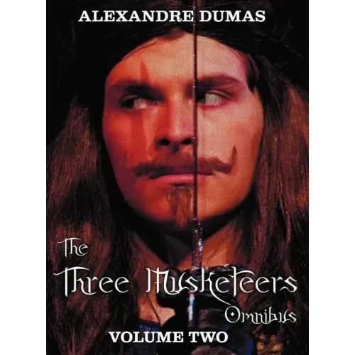 The Three Musketeers Omnibus, Volume Two (Six Complete and Unabridged Books in Two Volumes): Volume One Includes - The Three Musketeers and Twenty Yea