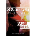 Counterfeit Spirituality: Exposing the False Gods