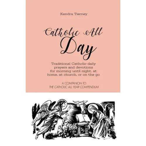 Catholic All Day: Traditional Catholic daily prayers and devotions for morning until night, at home, at church, or on the go
