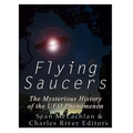 Flying Saucers: The Mysterious History of the UFO Phenomenon