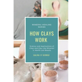 How Clays Work: Science & Applications of Clays & Clay-like Minerals in Health & Beauty