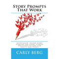 Story Prompts That Work: 52 Detailed, Tested Story Starters for Short Stories and Flash Fiction (for Adults and Teens)