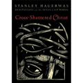 Cross-Shattered Christ: Meditations on the Seven Last Words