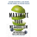 Maximize Your Metabolism: Lifelong Solutions to Lose Weight, Restore Energy, and Prevent Disease