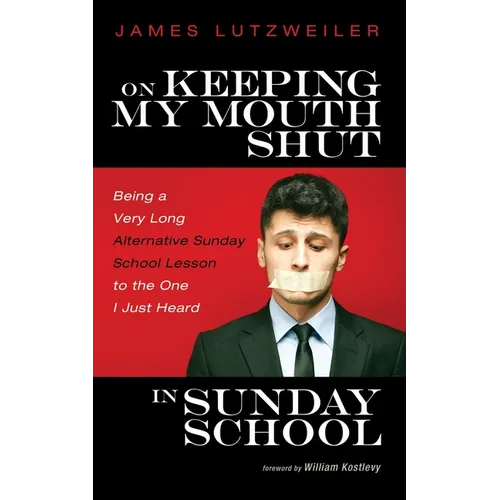 On Keeping My Mouth Shut in Sunday School: Being a Very Long Alternative Sunday School Lesson to the One I Just Heard - Paperback