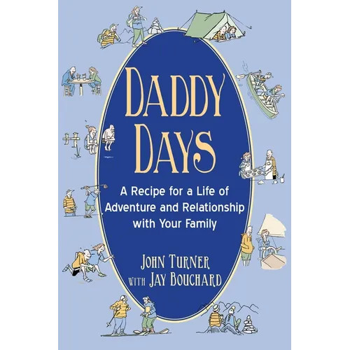 Daddy Days: A Recipe for a Life of Adventure and Relationship with Your Family