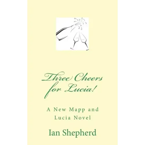 Three Cheers for Lucia!: A New Mapp and Lucia Novel