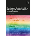 The Modern Clinician's Guide to Working with LGBTQ+ Clients: The Inclusive Psychotherapist