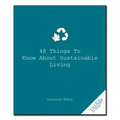 48 Things to Know about Sustainable Living