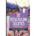 The Rosicrucian Societies: The Keys For Understanding Rosicrucian Belief: Rosicrucian Books