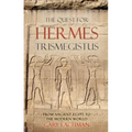 The Quest for Hermes Trismegistus: From Ancient Egypt to the Modern World