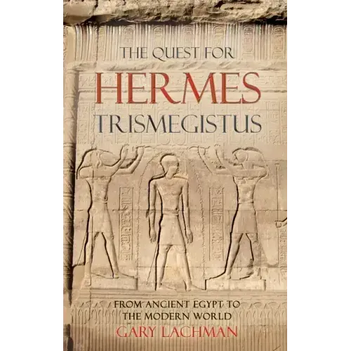 The Quest for Hermes Trismegistus: From Ancient Egypt to the Modern World
