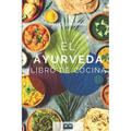 Ayurveda Libro de cocina: El libro de Ayurveda sobre autocuración y desintoxicación. Incluye 100 recetas y la prueba de Dosha.