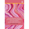 Active Learning Lessons, Activities, and Assignments for the Modern Social Work Educator