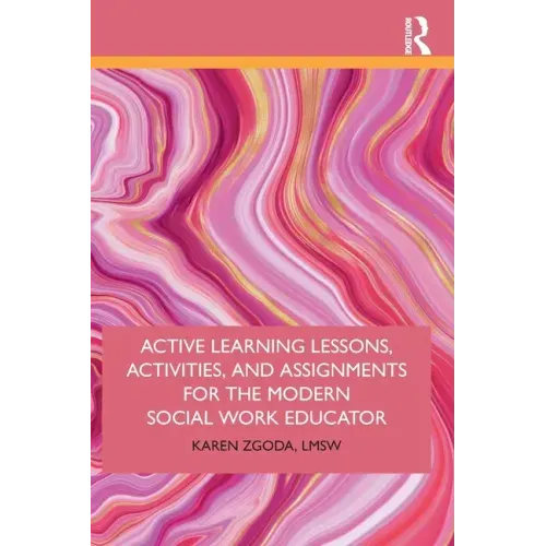 Active Learning Lessons, Activities, and Assignments for the Modern Social Work Educator