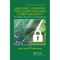 Machine Learning for Computer and Cyber Security: Principle, Algorithms, and Practices