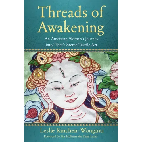 Threads of Awakening: An American Woman's Journey Into Tibet's Sacred Textile Art