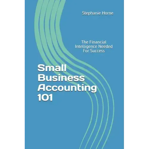 Small Business Accounting 101: The Financial Intelligence Needed for Success