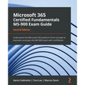 Microsoft 365 Certified Fundamentals MS-900 Exam Guide - Second Edition: Understand the Microsoft 365 platform from concept to execution and pass the