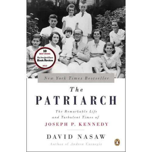 The Patriarch: The Remarkable Life and Turbulent Times of Joseph P. Kennedy