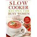 Delicious Slow Cooker Recipes Soup & Stews: Slow Cooker Recipes For Busy Women