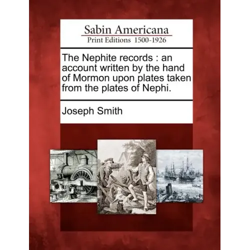The Nephite records: an account written by the hand of Mormon upon plates taken from the plates of Nephi.