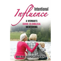 Intentional Influence: A Woman's Guide to Biblical Mentoring