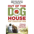 Out of the Doghouse for Christian Men: A Redemptive Guide for Men Caught Cheating