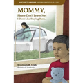 God's Gift to a Mother: THE DISREGARDED VOICE OF A CHILD: MOMMY, Please Don't Leave Me! I Don't Like Staying Here.