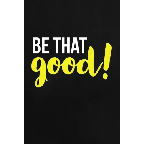 Be That Good: Employee Appreciation Gift for Your Employees, Coworkers, or Boss